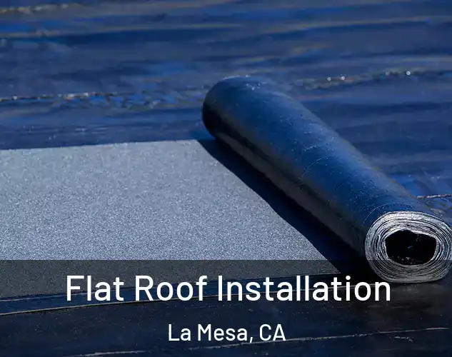  Flat Roof Installation La Mesa, CA