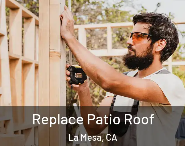  Replace Patio Roof La Mesa, CA