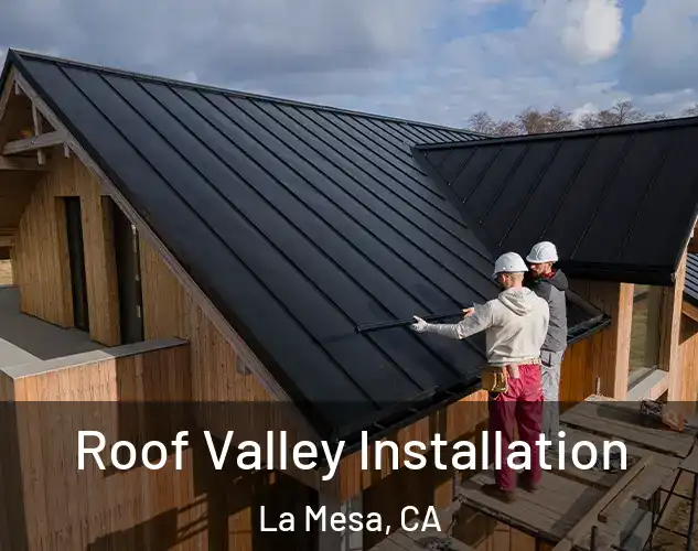  Roof Valley Installation La Mesa, CA
