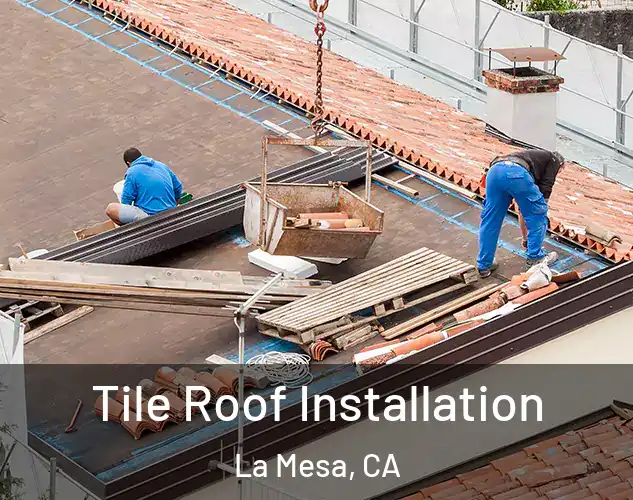  Tile Roof Installation La Mesa, CA