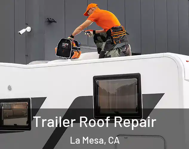  Trailer Roof Repair La Mesa, CA